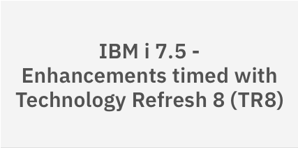 New IBM i Technology Refresh Updates: IBM i 7.5 TR8 and IBM i 7.6 TR2