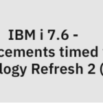 New IBM i Technology Refresh Updates: IBM i 7.5 TR8 and IBM i 7.6 TR2